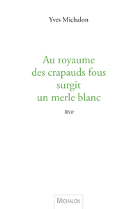 Picture of Au royaume des crapauds fous surgit un merle blanc