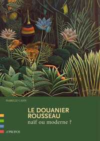 Picture of Le Douanier Rousseau : Naif Ou Moderne ?