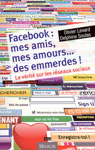 Picture of Facebook : mes amis, mes amours... des emmerdes ! La vérité sur les réseaux sociaux