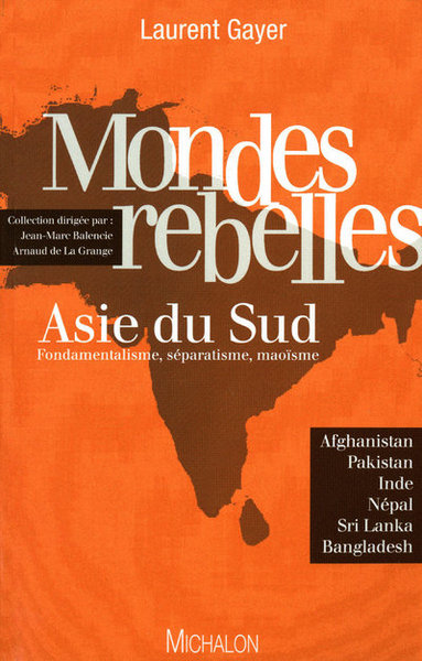 Picture of Mondes rebelles - Asie du sud fondamentalisme, séparatisme, maoisme