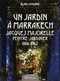 Image de Un jardin à Marrakech: Jacques Majorelle, peintre-jardinier, 1886-1962