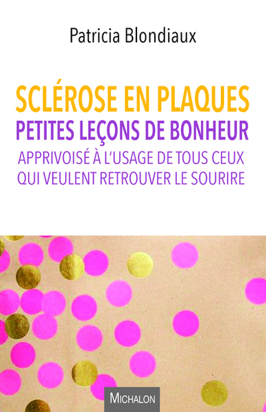 Picture of Sclérose en plaques. Petites leçons de bonheur apprivoisé à l'usage de tous ceux qui veulent retrou