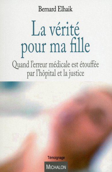 Image de La vérité pour ma fille - Quand l'erreur médicale est étouffée par l'hôpital et la justice