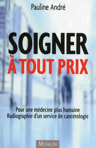 Image de Soigner à tout prix - Pour une médecine plus humaine. Radiographie d'un service de cancérologie