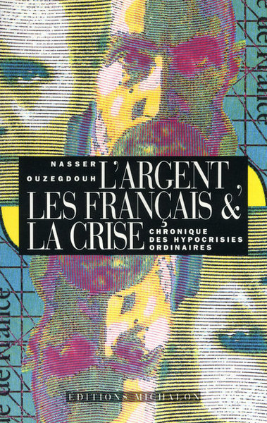 Picture of L'argent, les Français et la crise: chronique des hypocrisies ordinaires