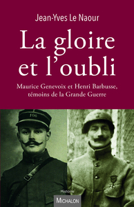 Picture of La gloire et l'oubli. Maurice Genevoix et Henri Barbusse, témoins de la Grande Guerre