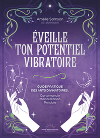 Picture of Éveille ton potentiel vibratoire - Un guide pratique des arts divinatoires : cartomancie, manifestation, pendule