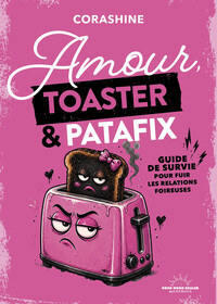 Picture of Amour, toaster et patafix - Petit guide de survie pour fuir les relations foireuses