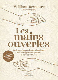 Picture of Les Mains ouvertes - Héritage d'un guérisseur à l'ancienne pour développer son magnétisme et élever ses vibrations