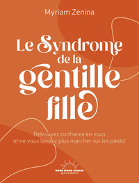 Picture of Le Syndrome de la gentille fille - Retrouvez confiance en vous et ne vous laissez plus marcher sur les pieds !
