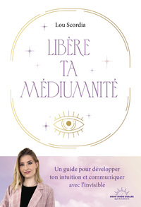 Picture of Libère ta médiumnité - Un guide pour développer ton intuition et communiquer avec l'invisible