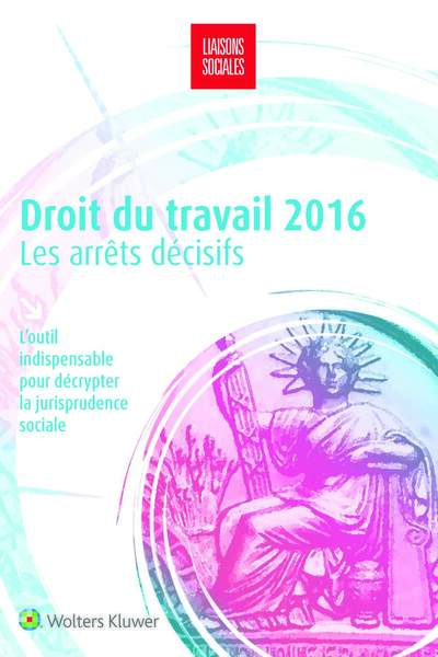 Image de Droit du travail 2016 : les arrêts décisifs