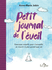 Picture of Petit journal de l'éveil - Exercices créatifs pour s'accueillir et s'ouvrir à plus grand que soi