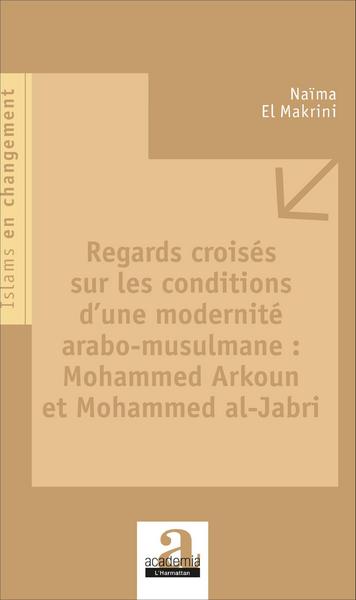 Picture of Regards croisés sur les conditions d'une modernité arabo-musulmane : Mohammed Arkoun et Mohammed al-Jabri