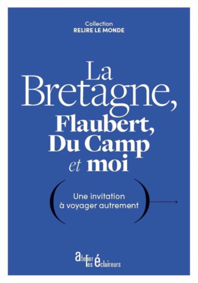 Picture of La Bretagne, Flaubert, Du Camp et moi - une invitation à voyager autrement