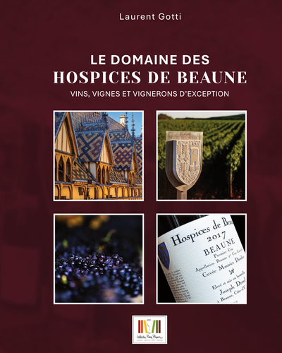 Image de LE DOMAINE DES HOSPICES DE BEAUNE : VINS, VIGNES ET VIGNERONS D'EXCEPTION