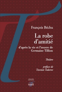 Image de La robe d'amitié - d'après la vie et l'oeuvre de G. Tillion