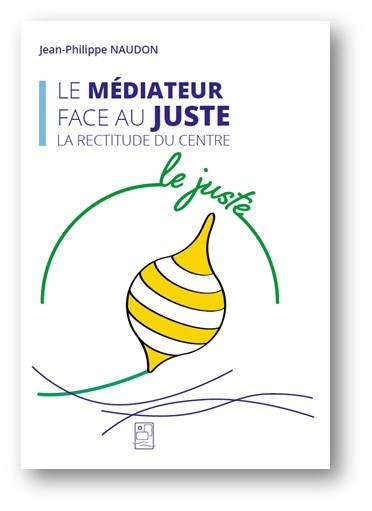 Picture of LE MEDIATEUR FACE AU JUSTE - LA RECTITUDE DU CENTRE