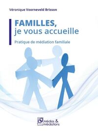 Image de FAMILLES, JE VOUS ACCUEILLE - PRATIQUE DE MEDIATION FAMILIALE
