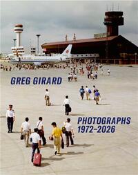 Image de Greg Girard Photographs 1972-2026 /anglais