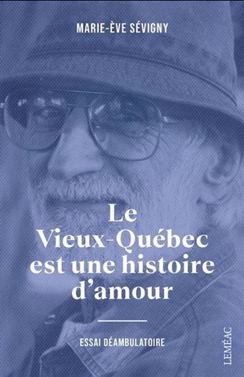 Picture of LE VIEUX-QUEBEC EST UNE HISTOIRE D'AMOUR. ESSAI DEAMBULATOIRE