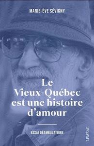 Picture of LE VIEUX-QUEBEC EST UNE HISTOIRE D'AMOUR. ESSAI DEAMBULATOIRE