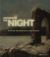 Picture of Awakening the Night Art from Romanticism to the Present /anglais