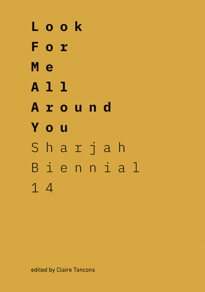 Image de Look For Me All Around You Sharjah Biennial 14: Leaving The Echo Chamber /anglais
