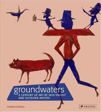 Picture of Groundwaters A Century of Art by Self-Taught and Outsider Artists /anglais