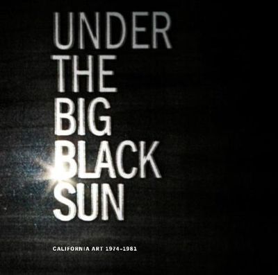 Picture of Under the Big Black Sun: California Art 1974-1981 /anglais