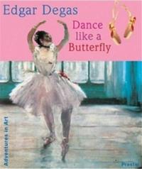Image de Edgar Degas Dance Like a Butterfly (Adventures in Art) /anglais