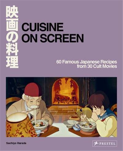Picture of Cuisine On Screen: 60 Famous Japanese Recipes From 30 Cult Movies /anglais
