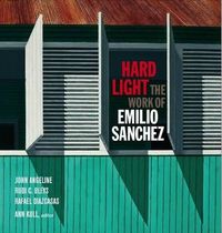 Picture of Hard Light: The Work of Emilio Sanchez /anglais
