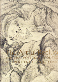 Picture of The Artful Recluse Painting, Poetry and Politics in Seventeenth-Century China /anglais