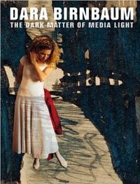 Picture of Dara Birnbaum The Dark Matter of Media Light /anglais