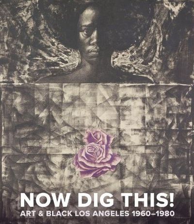 Picture of Now Dig This! Art and Black Los Angeles, 1960-1980 /anglais