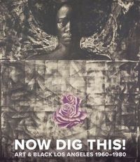 Picture of Now Dig This! Art and Black Los Angeles, 1960-1980 /anglais