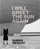 Image de Shirin Neshat I Will Greet the Sun again /anglais