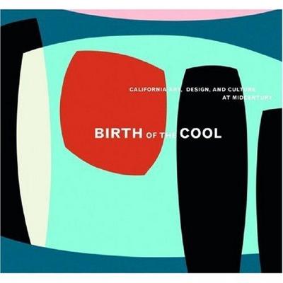 Picture of Birth of the Cool, California Art, Design and Culture at Midcentury /anglais