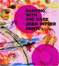 Picture of Dancing With The Dark: Joan Snyder Prints 1963-2010 /anglais