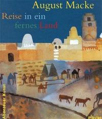 Picture of August Macke Reise in ein fernes Land (Adventures in Art/Abenteuer Kunst) /allemand