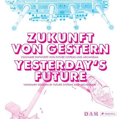 Picture of Yesterday's Future Visionary Designs By Future Systems and Archigram /anglais