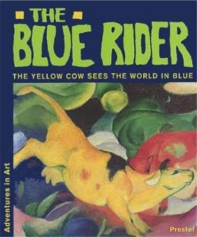 Picture of Blue Rider The Yellow Cow Sees the World in Blue (Adventures in Art) /anglais
