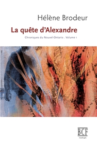 Picture of La quête d'Alexandre: Chroniques du Nouvel-Ontario, tome 1