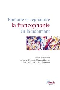 Picture of Produire et reproduire la francophonie en la nommant