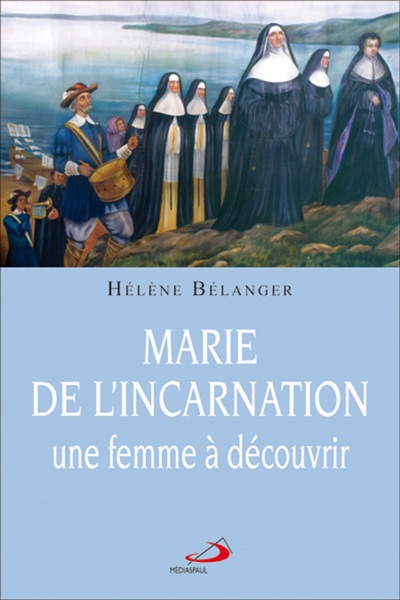 Picture of MARIE DE L'INCARNATION, UNE FEMME A DECOUVRIR