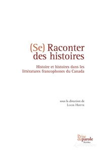 Image de Se raconter des histoires: Histoire et histoires dans les littératures francophones du Canada