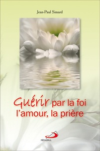 Image de GUERIR PAR LA FOI, L'AMOUR, LA PRIERE
