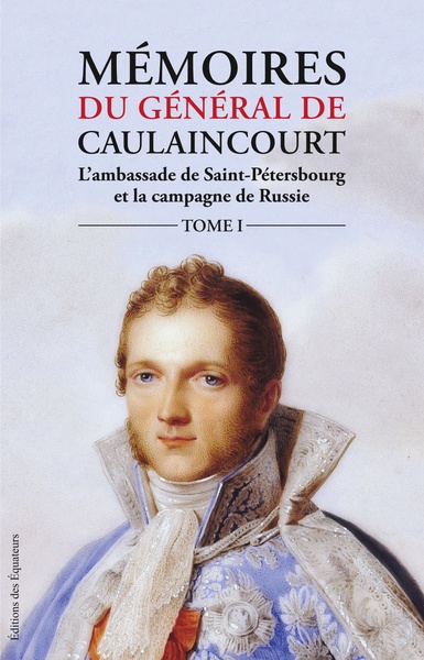 Picture of Mémoires du général de Caulaincourt - tome 1 Duc de Vicence, grand écuyer de l'Empereur