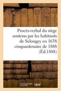 Picture of Procès-verbal du siège soutenu par les habitants de Selongey en 1638  cinquantenaire de 1888